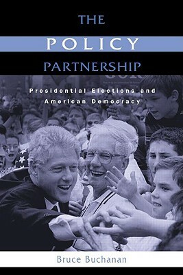 The Policy Partnership: Presidential Elections and American Democracy by Bruce Buchanan