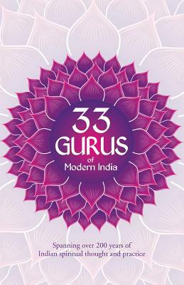 33 Gurus Of Modern India: Spanning Over 200 Years Of Indian Spiritual Thought And Practice by Col K. K. Nair, Don Stacy, Barry Oborne