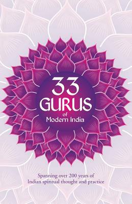 33 Gurus Of Modern India: Spanning Over 200 Years Of Indian Spiritual Thought And Practice by Don Stacy, Col K. K. Nair, Barry Oborne