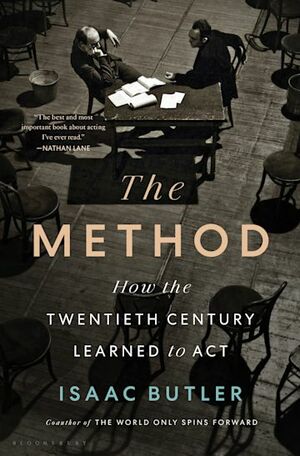 The Method: How the Twentieth Century Learned to Act by Isaac Butler