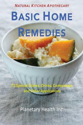 Basic Home Remedies: 75 Special Dishes, Drinks, Compresses and Other Applications by Bettina Zumdick, Alex Jack, Edward Esko