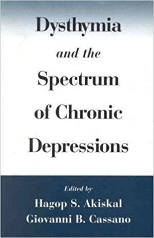 Dysthymia and the Spectrum of Chronic Depressions by Hagop S. Akiskal, Giovanni B. Cassano