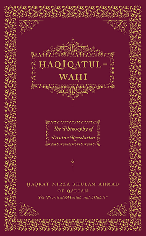 Haqiqatul-Wahi: The Philosophy of Divine Revelation by Mirza Ghulam Ahmad