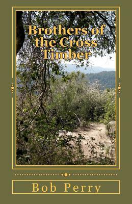 Brothers of the Cross Timber by Bob Perry