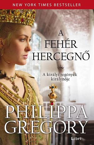 A fehér hercegnő by Philippa Gregory
