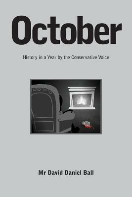 October: History in a Year by the Conservative Voice by David Daniel Ball