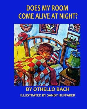 Does My Room Come Alive At Night? by Othello Bach