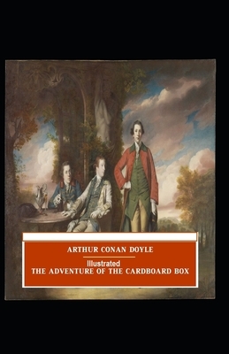 The Adventure of the Cardboard Box by Arthur Conan Doyle Illustrated by Arthur Conan Doyle