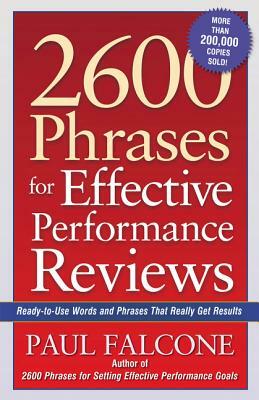 2600 Phrases for Effective Performance Reviews: Ready-To-Use Words and Phrases That Really Get Results by Paul Falcone