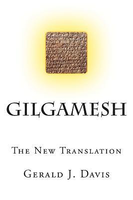 Gilgamesh: The New Translation by Gerald J. Davis