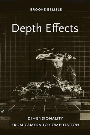 Depth Effects: Dimensionality from Camera to Computation by Brooke Belisle