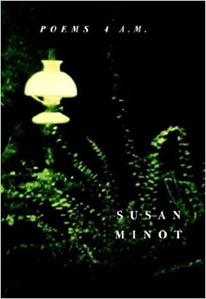 Poems 4 A.M. by Susan Minot