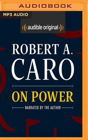 On Power: Reflections from Fifty Years of Studying How Government Works by Robert A. Caro