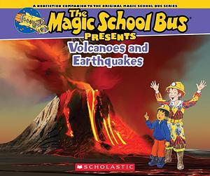 The Magic School Bus Presents: Volcanoes & Earthquakes: A Nonfiction Companion to the Original Magic School Bus Series by Tom Jackson