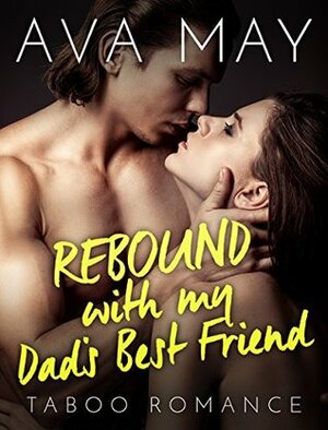 Rebound with My Dad's Best Friend by Ava May