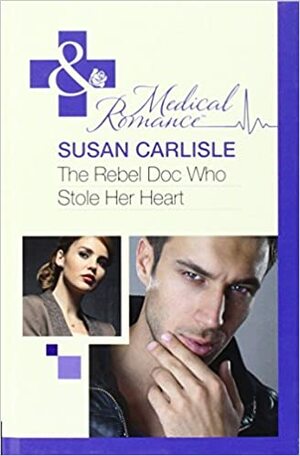 The Rebel Doc Who Stole Her Heart by Susan Carlisle