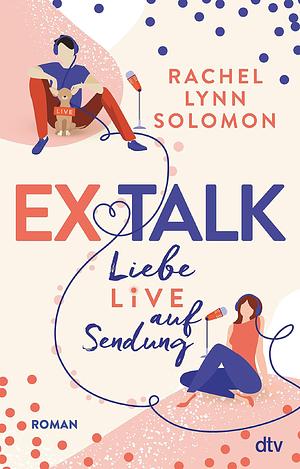 Ex Talk – Liebe live auf Sendung: Roman by Lucia Sommer, Rachel Lynn Solomon