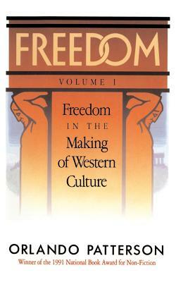Freedom: Volume I: Freedom in the Making of Western Culture by Orlando Patterson