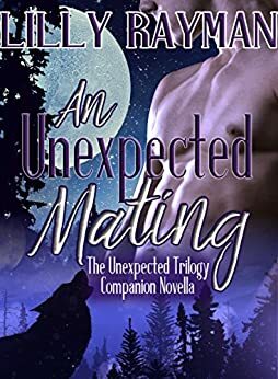 An Unexpected Mating: Prequel to The Unexpected Trilogy by Lilly Rayman