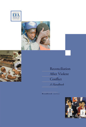 Reconciliation After Violent Conflict: A Handbook by Karen Fogg, Teresa Barnes, Desmond Tutu, Stef Vandeginste, Brandon Hamber, David Bloomfield, International IDEA, Priscilla B. Hayner