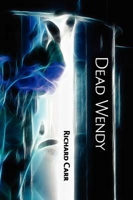 Dead Wendy by Richard Carr