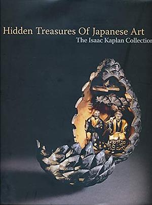 Hidden Treasures of Japanese Art: The Isaac Kaplan Collection by Victor Harris, Barry Davies, Joe Earle, Russel Bock, Mendel Kaplan