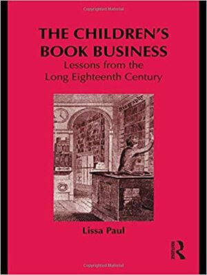The Children's Book Business: Lessons from the Long Eighteenth Century by Lissa Paul