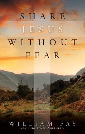 Share Jesus Without Fear by Linda Evans Shepherd, Bill Fay, William Fay