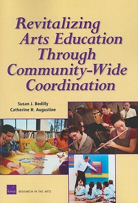 Revitalizing Arts Education Through Community-Wide: Coordination by Susan J. Bodilly