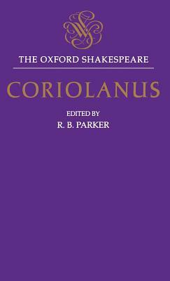 The Tragedy of Coriolanus: The Oxford Shakespeare the Tragedy of Coriolanus by William Shakespeare