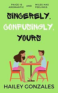 Sincerely, Confusingly, Yours by Hailey Gonzales