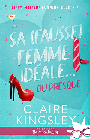 Sa (fausse) femme idéale…ou presque by Claire Kingsley