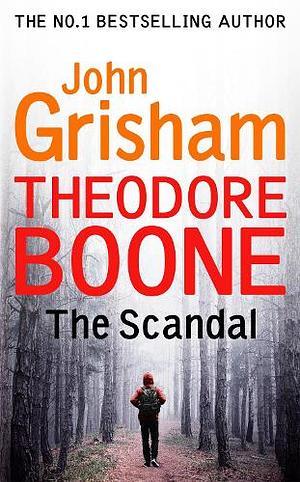 Theodore Boone: the Scandal: Theodore Boone 6 by John Grisham