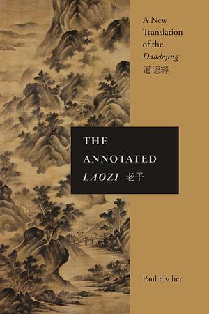 The Annotated Laozi: A New Translation of the Daodejing by Laozi