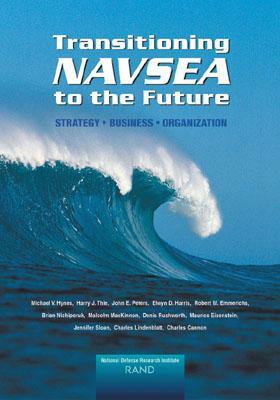 Transitioning Navsea to the Future: Strategy, Business, Organization (2002) by Harry J. Thie, Michael V. Hynes, John E. Peters