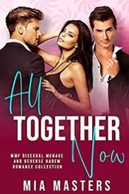 All Together Now: Huge MMF Bisexual Menage and MMFM Reverse Harem Boxed Set Romance Collection  by Mia Masters