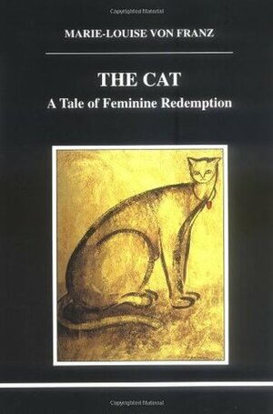 The Cat: A Tale of Feminine Redemption by Marie-Louise von Franz