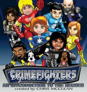 The CrimeFighters: An Introduction to the Heroes by Chris McClean