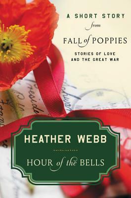 Hour of the Bells: A Short Story from Fall of Poppies: Stories of Love and the Great War by Heather Webb