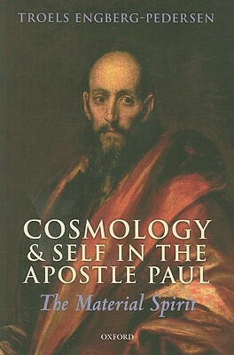 Cosmology and Self in the Apostle Paul: The Material Spirit by Troels Engberg-Pedersen