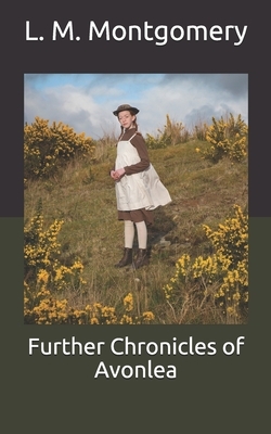 Further Chronicles of Avonlea by L.M. Montgomery