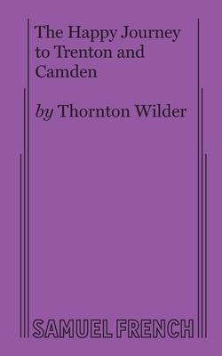 The Happy Journey to Trenton and Camden by Thornton Wilder