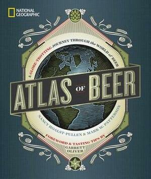 National Geographic Atlas of Beer: A Globe-Trotting Journey Through the World of Beer by Garrett Oliver, Mark W. Patterson, Nancy Hoalst-Pullen