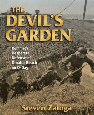 The Devil's Garden: Rommel's Desperate Defense of Omaha Beach on D-Day by Steven Zaloga