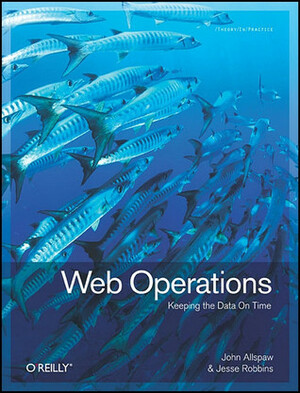 Web Operations: Keeping the Data on Time by John Allspaw, Jesse Robbins