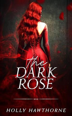 The Dark Rose by Holly Hawthorne