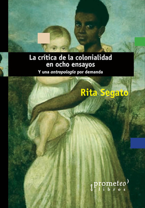 La critica de la colonialidad en ocho ensayos by Rita Laura Segato