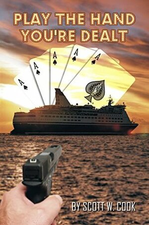 Play the Hand You're Dealt (Scott Jarvis Investigations Book 3) by Scott W. Cook