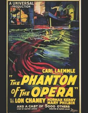 The Phantom Of The Opera: A Fantastic Story of Action & Adventure (Annotated) By Gaston Leroux. by Gaston Leroux