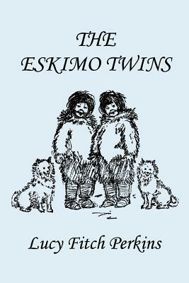 The Eskimo Twins, Illustrated Edition (Yesterday's Classics) by Lucy Fitch Perkins